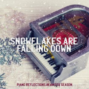 Snowflakes Are Falling Down: Piano Reflections In Winter Season album cover