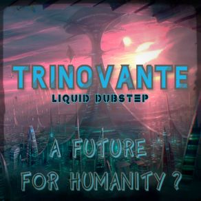 Liquid Dubstep - A Future For Humanity? album cover