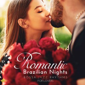 Romantic Brazilian Nights: Bossa Jazz Rhythms For Lovers album cover