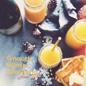 Smooth Winter Weekend Jazz 2019: Evening Coffee & Cocktail, Relaxing Background Chill Music album cover