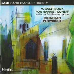 Bach Piano Transcriptions, Vol. 9: A Bach Book For Harriet Cohen album cover
