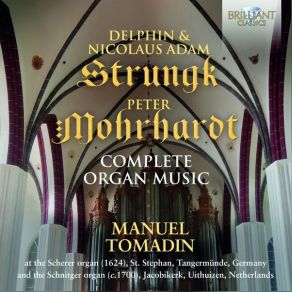 Delphin, Nicolaus Adam Strungk, Peter Morhardt - Complete Organ Music - Manuel Tomadin album cover