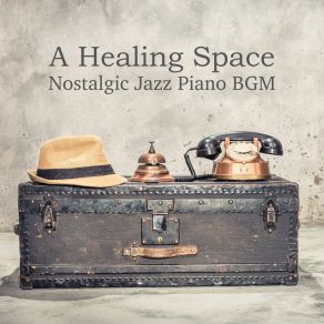 A Healing Space - Nostalgic Jazz Piano BGM album cover