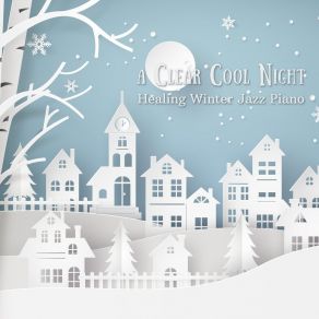 A Clear Cool Night - Healing Winter Jazz Piano album cover