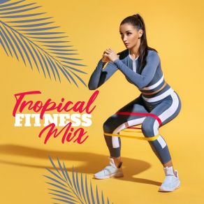 Tropical Fitness Mix: Latino House Workout Music 2020 album cover