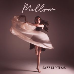 Mellow Jazz Rhythms: 15 Instrumental Jazz Sounds For Good Evening, Relaxing Melodies With Glass Of Wine, Background Mood Jazz album cover