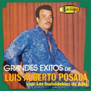 Grandes Éxitos De... Luis Alberto Posada Con Los Inolvidables De Apia album cover
