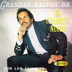 Grandes Éxitos De Charrito Negro Con Los Faisanes album cover
