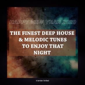 Happy New Year 2020 - The Finest Deep House And Melodic Tunes To Enjoy That Night album cover