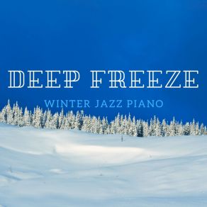 Deep Freeze - Winter Jazz Piano album cover