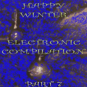 Happy Winter Electronic Compilation., Pt. 7 album cover