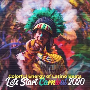 Colorful Energy Of Latino Beats – Let’s Start Carnival 2020 album cover