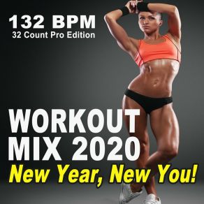 Workout Mix 2020 New Year, New You (132 Bpm, 32 Count Pro Edition - The Best Epic Motivation Workout Music For Your Fitness, Aerobics, Cardio Training Exercise And Running) album cover