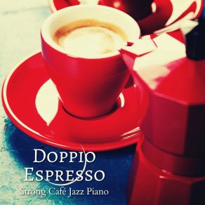 Doppio Espresso - Strong Café Jazz Piano album cover