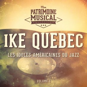 Les Idoles Américaines Du Jazz: Ike Quebec, Vol. 1 album cover