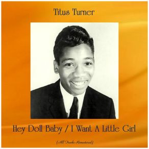 Hey Doll Baby / I Want A Little Girl (All Tracks Remastered) album cover