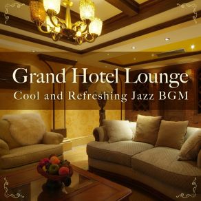 Grand Hotel Lounge ~ Cool And Refreshing Jazz BGM album cover