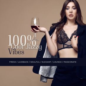 100% Cool Jazzy Vibes: Fresh, Laidback, Soulful, Elegant, Lounge, Passionate album cover