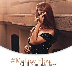 # Mellow Flow: Chill Smooth Jazz - Mood Music For Relaxation, Cafe Lounge Bar, Restaurant & Cocktail Bar album cover