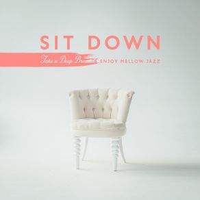 Sit Down. Take A Deep Breath & Enjoy Mellow Jazz album cover