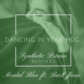 Dancing In Your Hug (Synthetic Dream Remixes) album cover