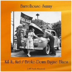 Kill It, Kid / Broke-Down Engine Blues (All Tracks Remastered) album cover