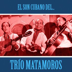 El Son Cubano Del Trío Matamoros (Remastered) album cover