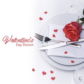 Valentine's Day Dinner - Atmospheric Jazz Music For A Romantic Evening With A Loved One album cover