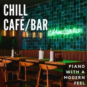 Café / Bar Chill: Piano With A Modern Feel album cover