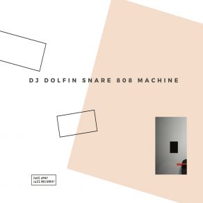 Dj Dolfin Snare 808 Machine album cover