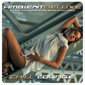 Ambient Deluxe - Chill Lounge (30 Smooth Chillout & Downbeat Tunes) album cover