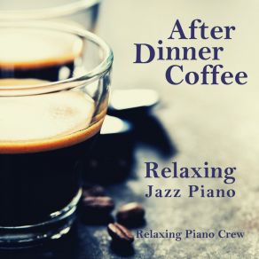 After Dinner Coffee - Relaxing Jazz Piano album cover