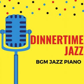 Dinnertime Jazz - BGM Jazz Piano album cover