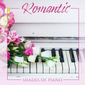 Romantic Shades Of Piano: 15 Best Piano Songs In 2020, Very Romantic Melodies For Beautiful Moments In Your Life album cover