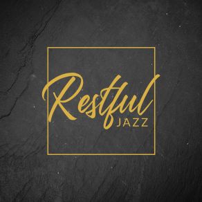 Restful Jazz: Music That Relaxes, Soothes And Calms Down, Helps To Chill Out And Unwind, Reduces Stress And Tension album cover