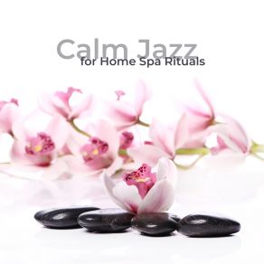 Calm Jazz For Home Spa Rituals album cover