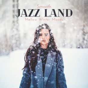 Smooth Jazz Land: Mellow Winter Moods album cover