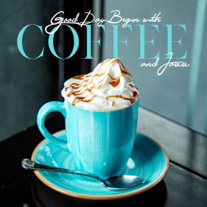 Good Day Begin With Coffee And Jazz: Smooth Cafe Instrumental Jazz Mix 2020 album cover