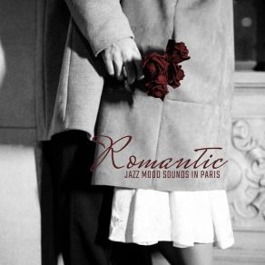 Romantic Jazz Mood Sounds In Paris: Smooth Jazz 2020 Music Mix Full Of Love album cover