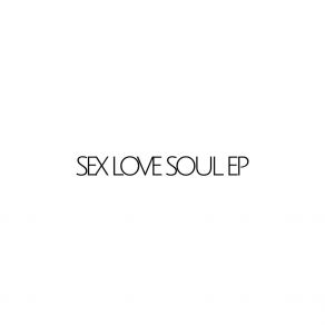 Sex Love Soul EP (Original Mix) album cover