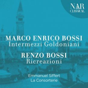 Marco Enrico Bossi - Intermezzi Goldoniani - Renzo Bossi: Ricreazioni album cover