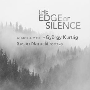 The Edge Of Silence - Works For Voice By Gyorgy Kurtag - Susan Narucki album cover