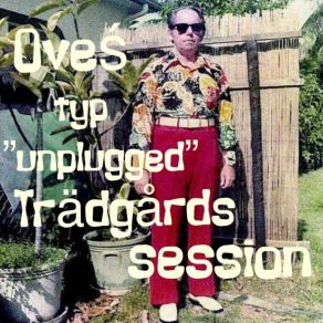 Ove´s Typ " Unplugged " Trädgårds Session album cover