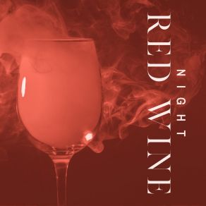 Night Red Wine – Collection Of Subtle Instrumental Jazz Melodies Perfect For Chill, Easy Listening Jazz, Night Music, Enjoy Wine Drinking album cover