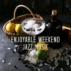 Enjoyable Weekend Jazz Music - Relaxing, Creative, Pleasure Music & Exquisite Coffee album cover