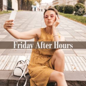 Friday After Hours – Music To Relax And Rest, After A Whole Day O Work And Duties album cover