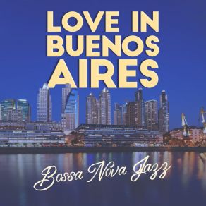 Love In Buenos Aires: Bossa Nova Jazz album cover