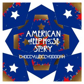 American Deep House Story Anthology: Choccywoccydoodah album cover