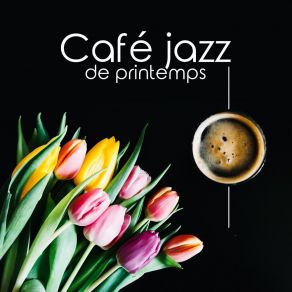Café Jazz De Printemps - Matinée Ensoleillée, Bonne Humeur, Bossa Nova Music album cover
