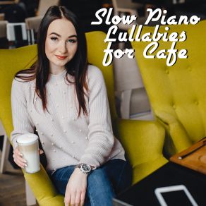 Slow Piano Lullabies For Cafe album cover